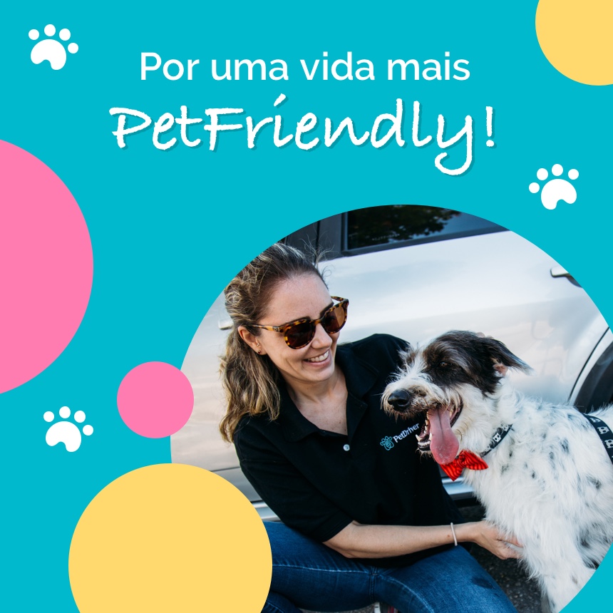 Vamos juntos construir um universo mais Pet Friendly